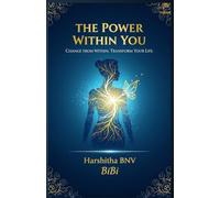 The Power Within You: Change from within. Transform your life.