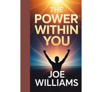 The Power Within You: Unlocking Personal Growth, Confidence, and True Achievement