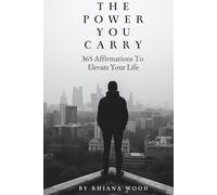 The Power you Carry: 365 Affirmations To Elevate Your Life