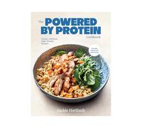 The Powered by Protein Cookbook: Simple, Delicious, High Protein Recipes