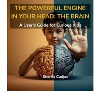 THE POWERFUL ENGINE IN YOUR HEAD: A User's Guide for Curious Kids