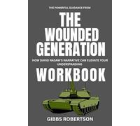 The Powerful Guidance from The Wounded Generation Workbook: How David Nasaw's Narrative can Elevate your Understanding