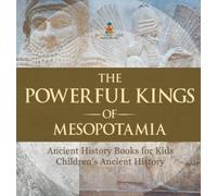 The Powerful Kings of Mesopotamia - Ancient History Books for (Copertina rigida)