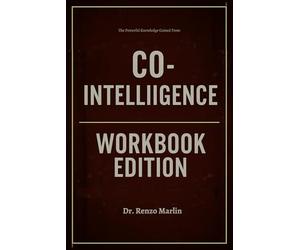 The Powerful Knowledge Gained From Co-Intelligence Workbook Edition: Practical Tools for Ethan Mollick's Teachings