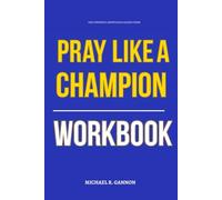 The Powerful Knowledge Gained From Pray Like a Champion Today Workbook: How to Practically Apply Fr. Nate Wills’s Book in Real Life