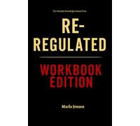 The Powerful Knowledge Gained From Re-Regulated Workbook Edition: How to Ruthlessly Apply Anna Runkle’s Book in Real Life