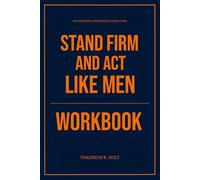 The Powerful Knowledge Gained From Stand Firm and Act Like Men Workbook