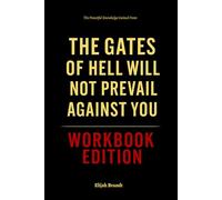 The Powerful Knowledge Gained From The Gates of Hell Will Not Prevail Against You Workbook Edition