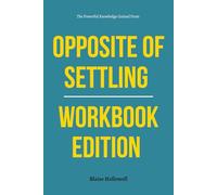 The Powerful Knowledge Gained From The Opposite of Settling Workbook Edition: How to Practically Apply Case Kenny’s Book in Real Life