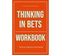 The Powerful Knowledge Gained From Thinking in Bets Workbook: Practical Execution of Annie Duke's Core Ideas Without Distraction
