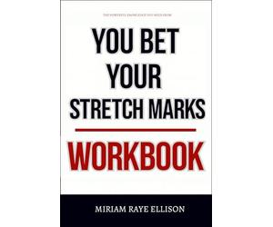 The Powerful Knowledge You Need from You Bet Your Stretch Marks Workbook: Practical Application for Abbie Halberstadt's Teachings