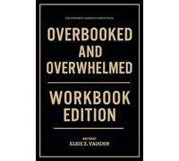 The Powerful Lessons Gained From Overbooked and Overwhelmed Workbook Edition: The Only Guide That Makes You Live Out The Author’s Truth