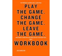The Powerful Lessons You’ll Learn from Play the Game. Change the Game. Leave the Game. Workbook: How Robert Livingston’s Methods Can Help You Reach Your Goals