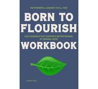 The Powerful Lessons You'll Take Born to Flourish: Easy guidance that supports better reading of original book