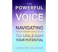 The Powerful Little Voice: Navigating Your Inner Dialogue to Unleash Your Potential