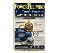The Powerful Mind: A Practical Framework for Understanding the Human Mind and Unlocking Its Potential through the Conscious Mind, Subconscious Mind, and REM sleep