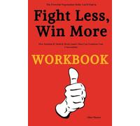 The Powerful Negotiation Skills You’ll Find in Fight Less, Win More Workbook: How Jonathan B. Smith & Derek Gaunt’s Ideas Can Transform Your Conversations