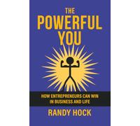 The Powerful You: How Entrepreneurs Can Win In Business and Life