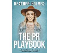 The PR Playbook: A Comprehensive Roadmap To Media Outreach Success