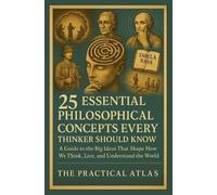 The Practical A 25 Essential Philosophical Concepts Every Thinker Sh (Tascabile)