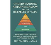 The Practical A Understanding Abraham Maslow and The Hierarchy of N (Tascabile)