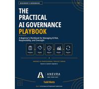 The Practical AI Governance Playbook: A Beginner's Workbook for Managing AI Risk, Responsibility, and Oversight