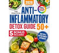 The Practical Anti-Inflammatory Detox Guide 50+: Easy, Science-Backed Meals to Banish Pain, Sleep Better, and Feel Lighter - with Daily Meal Plans for Lasting Results. Includes Progress Trackers