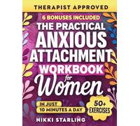 The Practical Anxious Attachment Workbook for Women: Your 30-Day Roadmap To Overcome Jealousy, Insecurity & Anxiety To Develop A Secure Attachment Style for Happy, Healthy Relationships