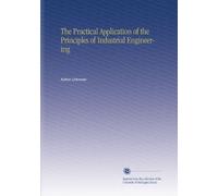 The Practical Application of the Principles of Industrial Engineering