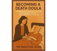 The Practical Atlas Becoming a Death Doula (Tascabile) Half Hour Help New Career