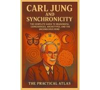 The Practical Atlas Carl Jung and Synchronicity (Tascabile)