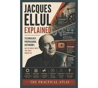 The Practical Atlas Jacques Ellul Explained (Tascabile)