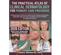 The Practical Atlas of Clinical Dermatology for Primary Care Providers: Comprehensive Reference Featuring Skin Disease Recognition, Diagnostic ... Decision Making in Outpatient Practice