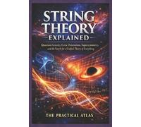 The Practical Atlas String Theory Explained (Tascabile)