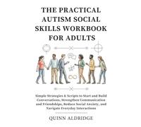 The Practical Autism Social Skills Workbook for Adults: Simple Strategies & Scripts to Start and Build Conversations, Strengthen Communication and ... Anxiety, and Navigate Everyday Interactions