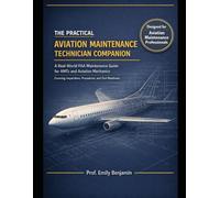The Practical Aviation Maintenance Technician Companion: A Real-World FAA Maintenance Guide for AMTs and Aviation Mechanics Covering Inspections, Procedures, and Oral Readiness