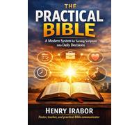 The Practical Bible: A Modern System for Turning Scripture into Daily Decisions