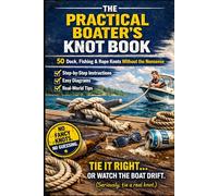 The Practical Boater’s Knot Book: 50 Boating, Dock, Fishing & Rope Knots Made Simple