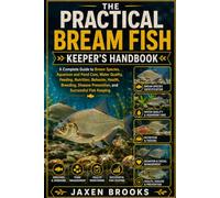 THE PRACTICAL BREAM FISH KEEPER’S HANDBOOK: A Complete Guide to Bream Species, Aquarium and Pond Care, Water Quality, Feeding, Nutrition, Behavior, ... Prevention, and Successful Fish Keeping