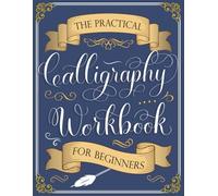 The Practical Calligraphy Workbook For Beginners: A Step-by-Step Guide to Pointed Pen and Brush Calligraphy (Basic Strokes, Alphabets, Words, and Designs)