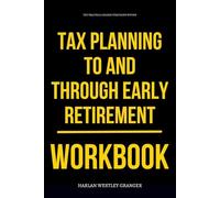 The Practical Change Strategies Within Tax Planning To and Through Early Retirement Workbook: How to Execute Cody Garrett and Sean Mullaney’s Lifetime ... Waiting for a Financial Advisor to Save You