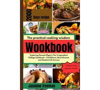 The Practical Cooking Wisdom Workbook: Exploring Pamela Ellgen’s The 5-Ingredient College Cookbook - Confidence, Nourishment, and Student Life Success