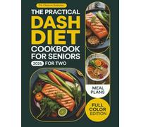 THE PRACTICAL DASH DIET COOKBOOK FOR SENIORS FOR TWO 2026: A Heart-Healthy Guide to Simple Meals, Lower Sodium Living, and Better Well-Being