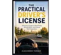 The Practical Driver’s License: A Practical Guide to Road Rules, Driving Skills, and License Test Preparation
