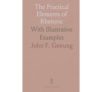 The Practical Elements of Rhetoric: With Illustrative Examples