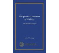 The practical elements of rhetoric: with illustrative examples