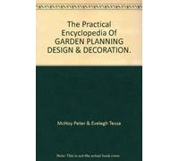 The Practical Encyclopedia Of GARDEN PLANNING DESIGN & DECORATION.