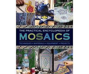 The Practical Encyclopedia of Mosaics: Techniques, Materials, Equipment, Projects