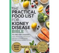 The Practical Food List for Kidney Disease Bible: “The 3-in-1 CKD Companion: Learn What to Eat, What to Avoid, and How to Reclaim Energy through Science-Backed Nutrition”