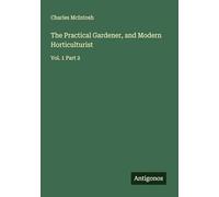 The Practical Gardener, and Modern Horticulturist: Vol. 1 Part 2